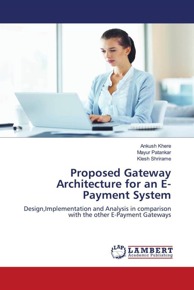 Proposed Gateway Architecture for an E-Payment System - Ankush Khere/ Mayur Patankar/ Klesh Shrirame