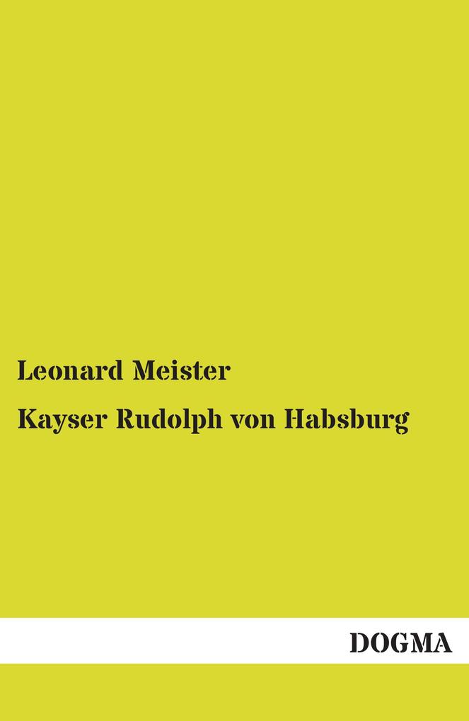 Kayser Rudolph von Habsburg