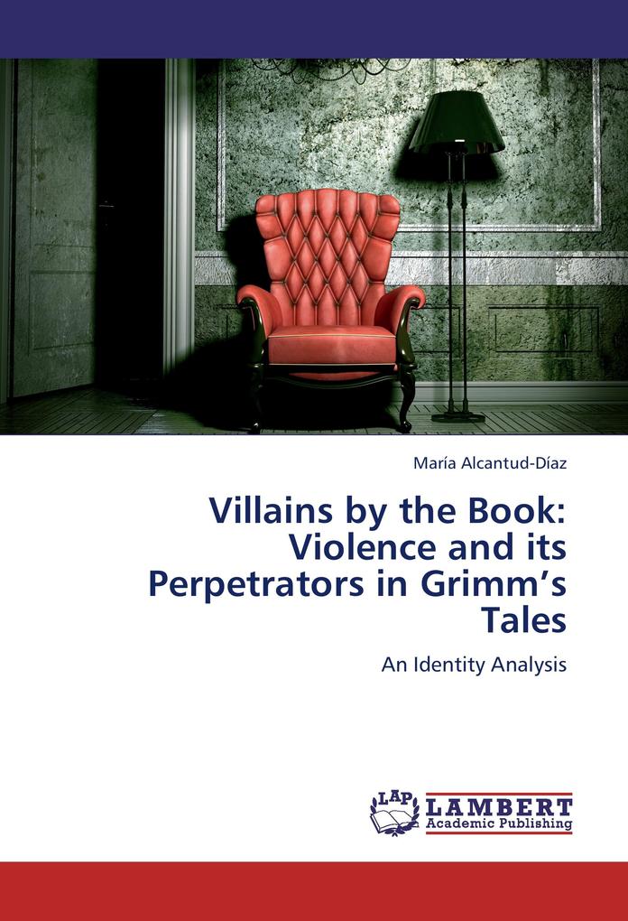 Villains by the Book: Violence and its Perpetrators in Grimm's Tales