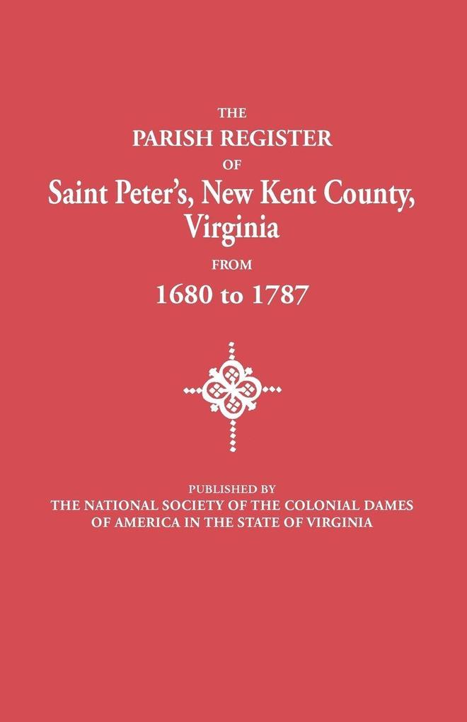 Parish Register of Saint Peter's New Kent County Virginia from 1680 to 1787
