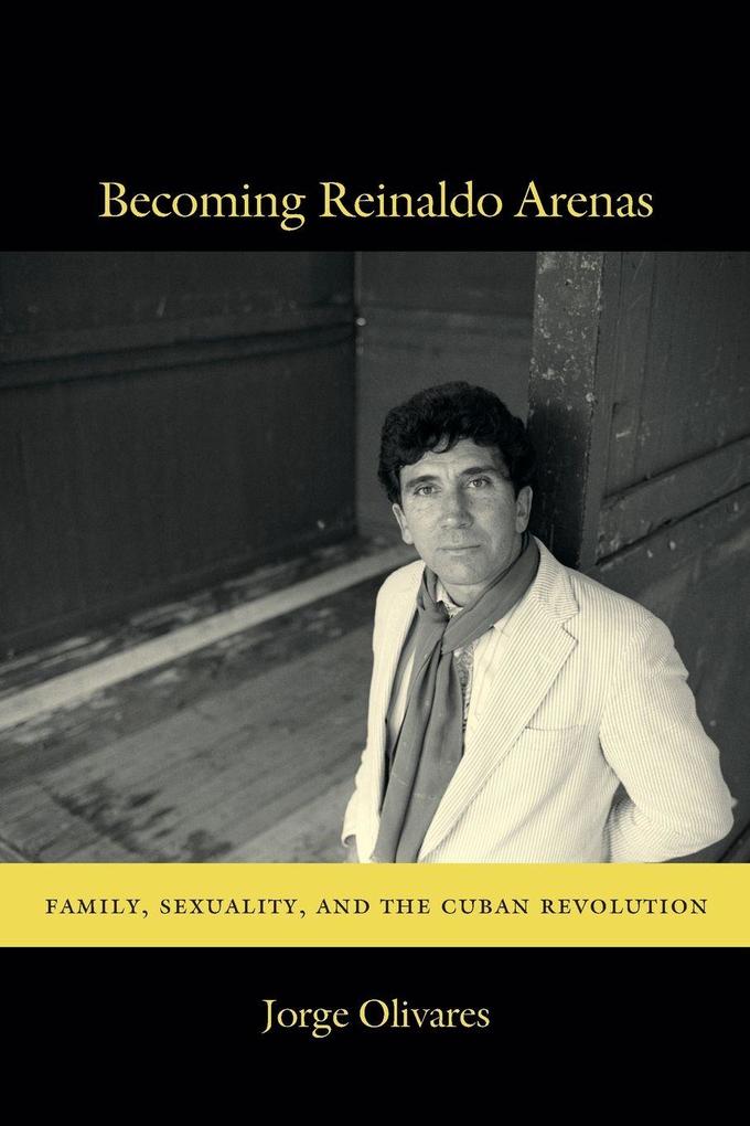Becoming Reinaldo Arenas