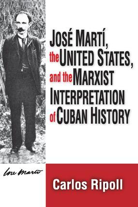 Jose Marti the United States and the Marxist Interpretation of Cuban