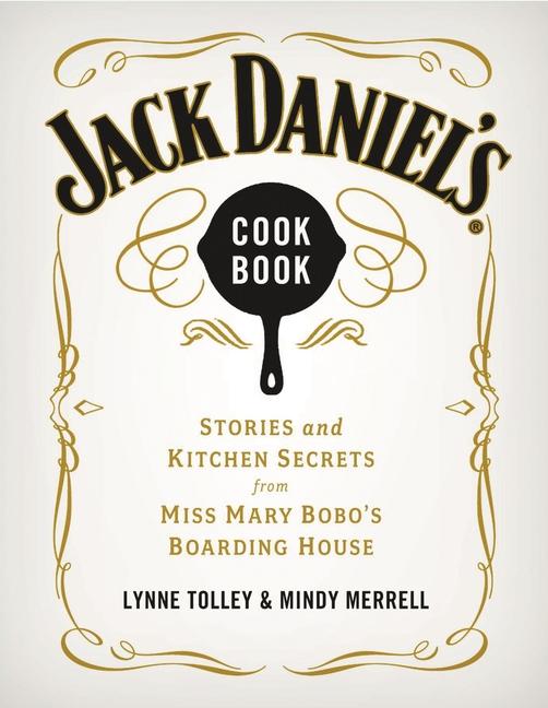 Jack Daniel‘s Cookbook: Stories and Kitchen Secrets from Miss Mary Bobo‘s Boarding House