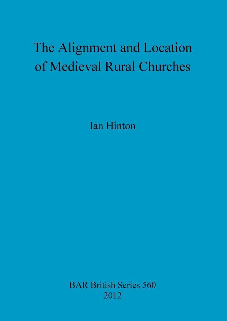 The Alignment and Location of Medieval Rural Churches