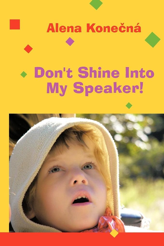 Don‘t Shine Into My Speaker!