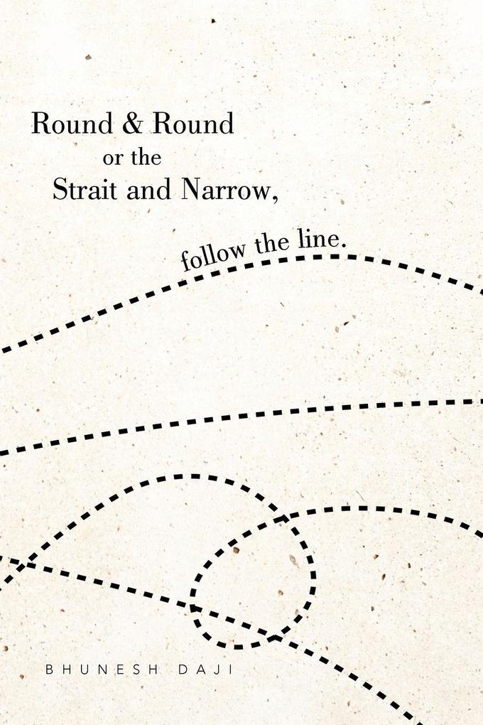 Round & Round or the Strait and Narrow follow the line.