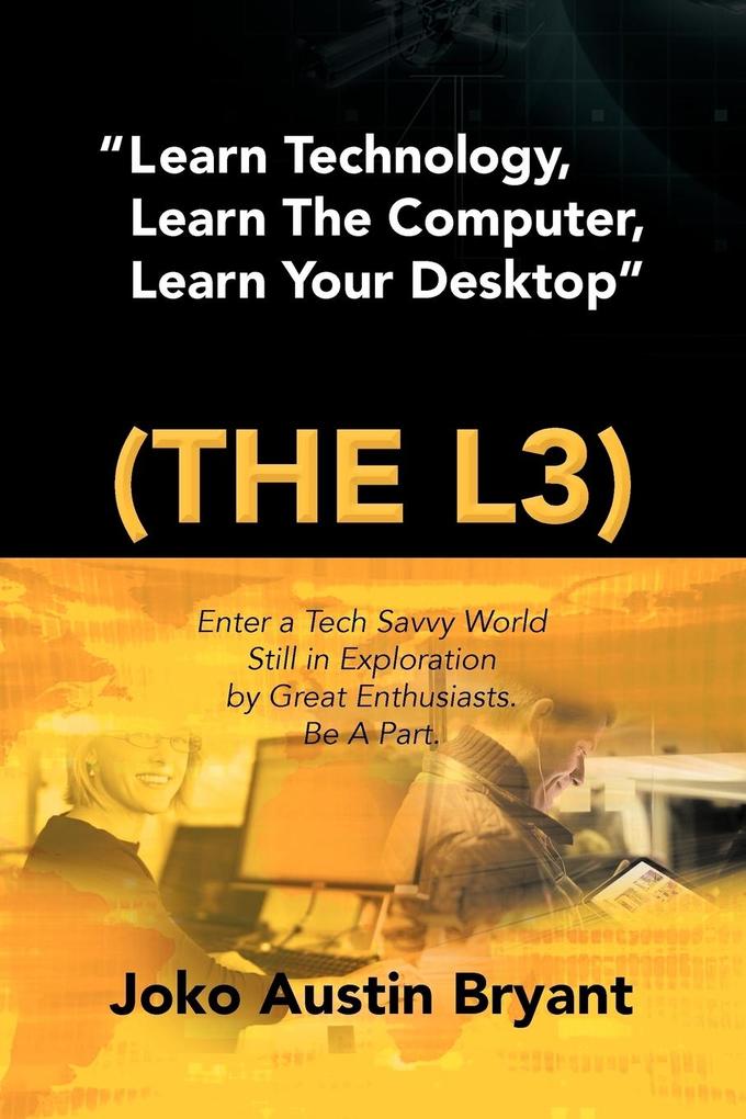 Learn Technology Learn the Computer Learn Your Desktop (the L3)