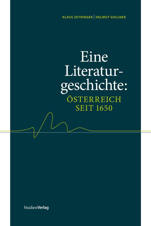 Eine Literaturgeschichte: Österreich seit 1650 - Klaus Zeyringer/ Helmut Gollner