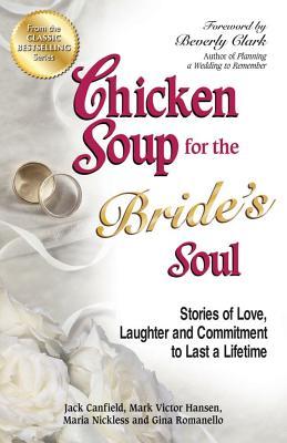 Chicken Soup for the Bride‘s Soul: Stories of Love Laughter and Commitment to Last a Lifetime