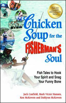 Chicken Soup for the Fisherman‘s Soul: Fish Tales to Hook Your Spirit and Snag Your Funny Bone