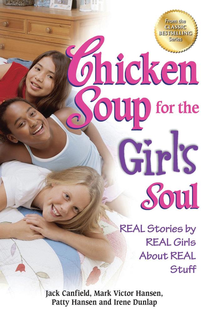 Chicken Soup for the Girl‘s Soul: Real Stories by Real Girls about Real Stuff
