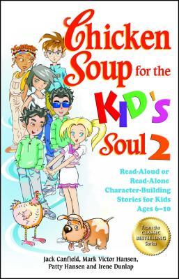 Chicken Soup for the Kid‘s Soul 2: Read-Aloud or Read-Alone Character-Building Stories for Kids Ages 6-10