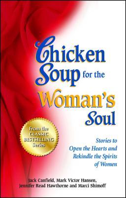 Chicken Soup for the Woman‘s Soul: Stories to Open the Heart and Rekindle the Spirit of Women