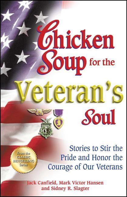 Chicken Soup for the Veteran‘s Soul: Stories to Stir the Pride and Honor the Courage of Our Veterans