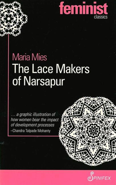 The Lace Makers of Narsapur: Indian Housewives Produce for the World Market - Maria Mies