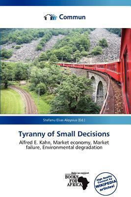 Tyranny of Small Decisions