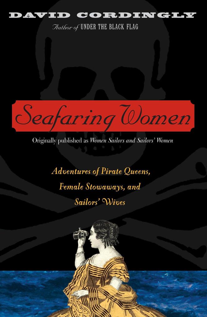Seafaring Women: Adventures of Pirate Queens Female Stowaways and Sailors' Wives - David Cordingly