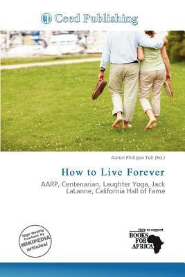 How to Live Forever