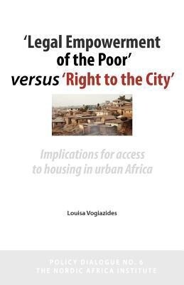 ‘legal Empowerment of the Poor‘ Versus ‘right to the City‘: Implications for Access to Housing in Urban Africa