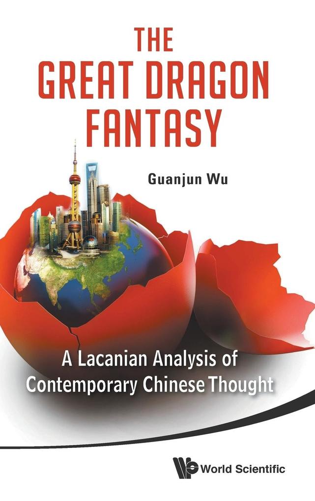 Great Dragon Fantasy The: A Lacanian Analysis of Contemporary Chinese Thought