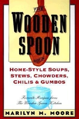 The Wooden Spoon Book of Home-Style Soups Stews Chowders Chilis and Gumbos