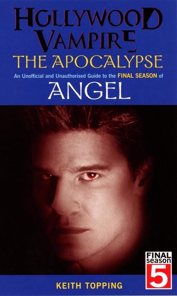 Hollywood Vampire: The Apocalypse - An Unofficial and Unauthorised Guide to the Final Season of Angel