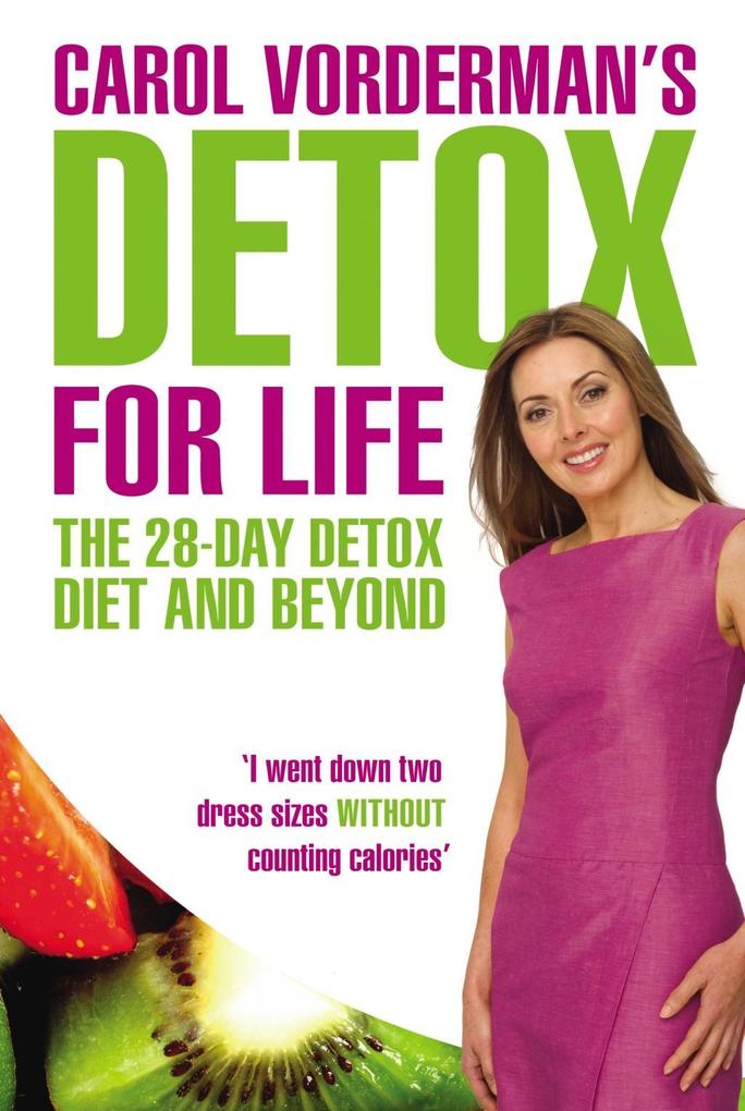 Carol Vorderman‘s Detox for Life: The 28 Day Detox Diet and Beyond