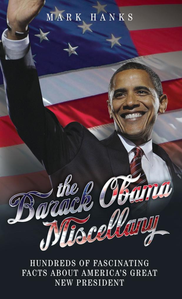 The Barack Obama Miscellany - Hundreds of Fascinating Facts About America‘s Great New President