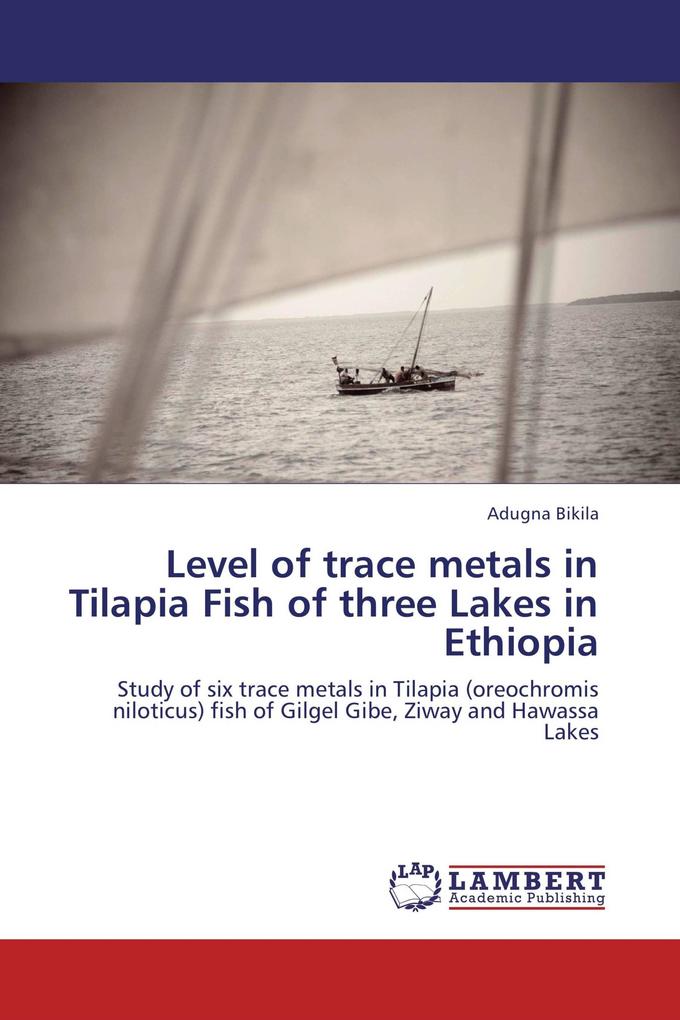 Level of trace metals in Tilapia Fish of three Lakes in Ethiopia