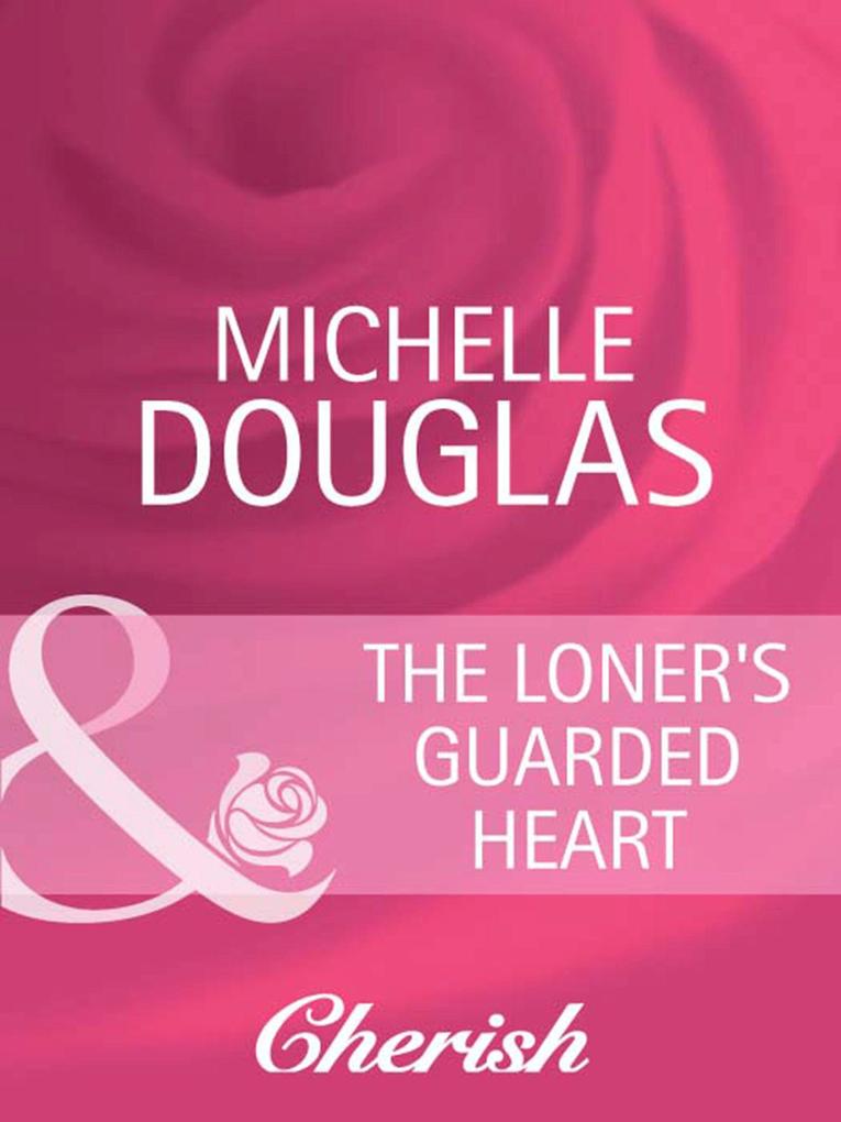 The Loner‘s Guarded Heart (Mills & Boon Cherish) (Heart to Heart Book 17)