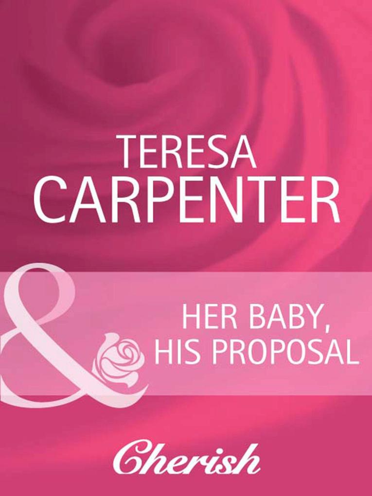 Her Baby His Proposal (Mills & Boon Cherish) (Baby on Board Book 12)