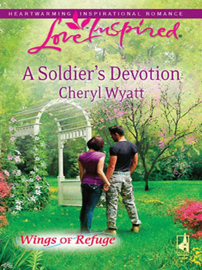 A Soldier‘s Devotion (Mills & Boon Love Inspired) (Wings of Refuge Book 6)