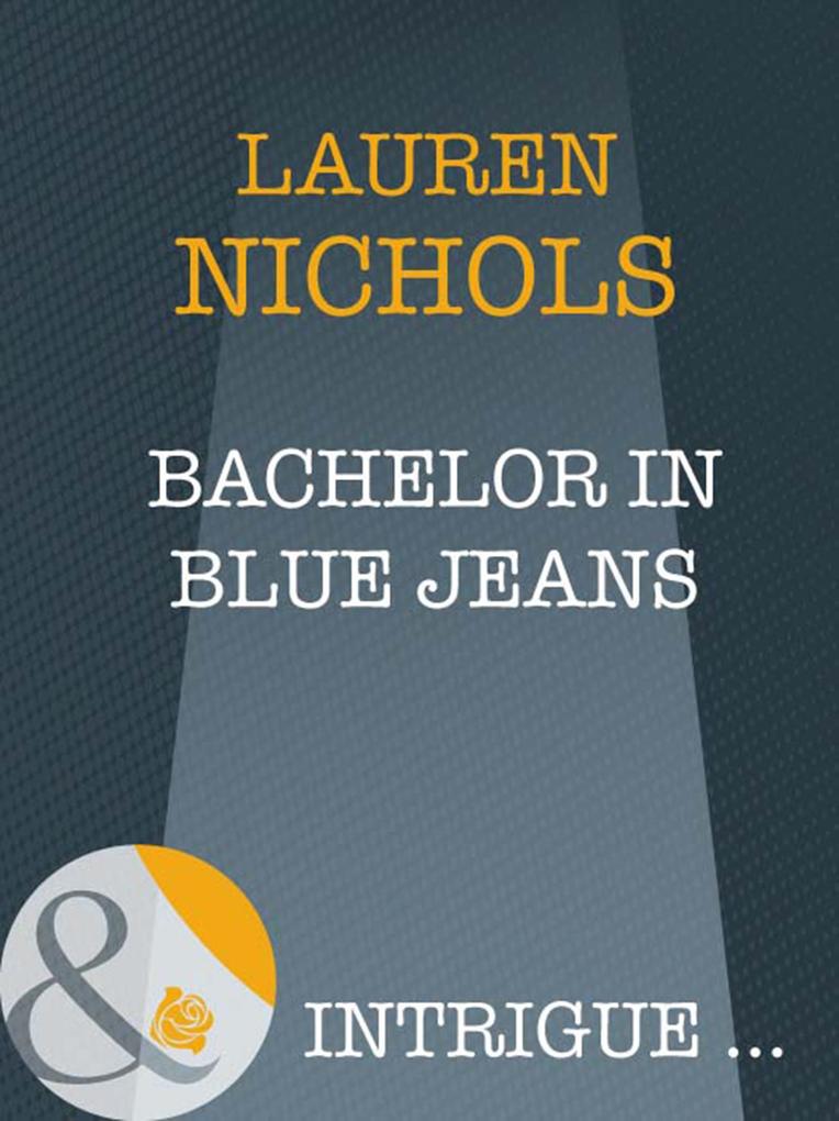 Bachelor In Blue Jeans (Mills & Boon Intrigue)