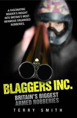 Blaggers Inc - Britain's Biggest Armed Robberies