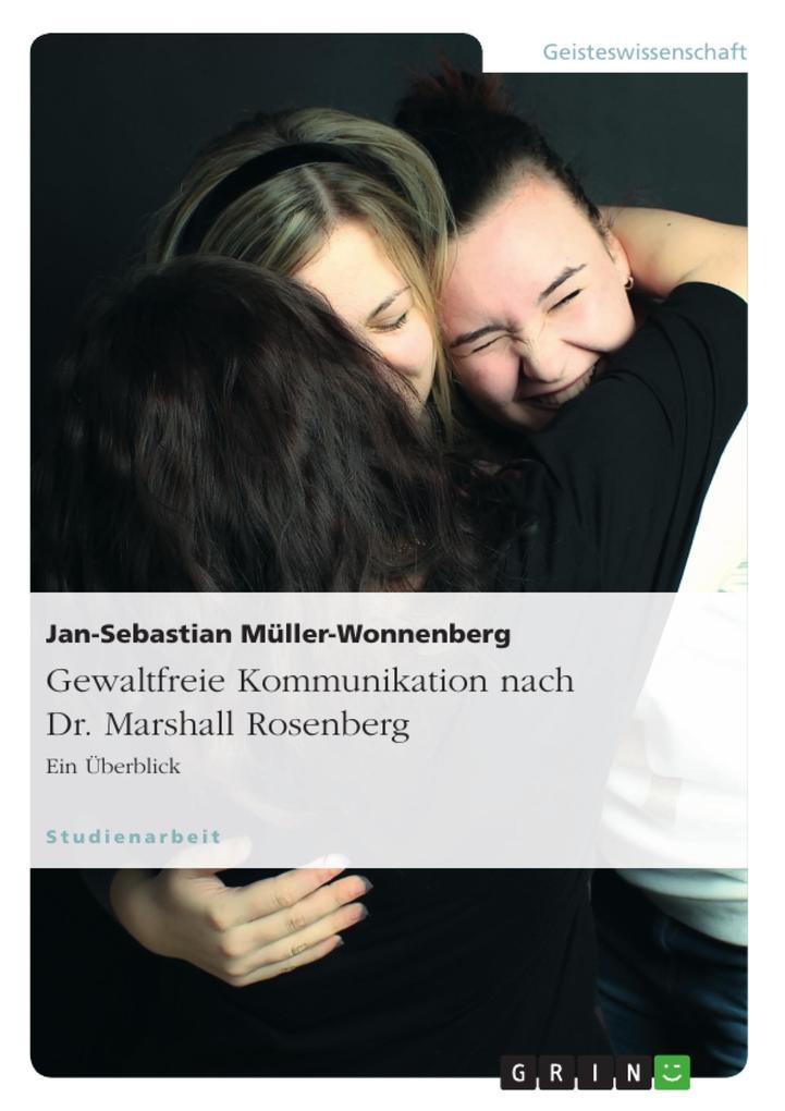 Gewaltfreie Kommunikation nach Dr. Marshall Rosenberg - Jan-Sebastian Müller-Wonnenberg