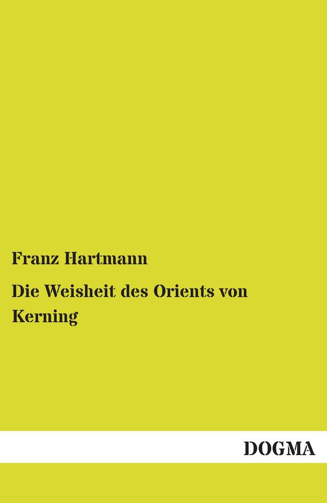 Die Weisheit des Orients von Kerning - Franz Hartmann