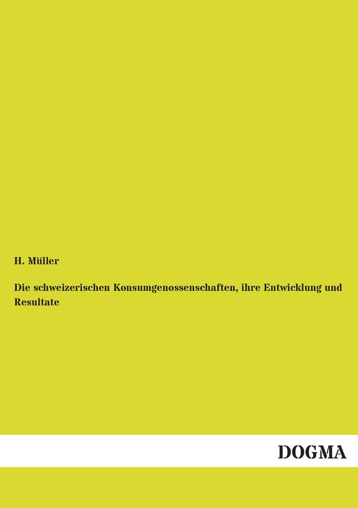Die schweizerischen Konsumgenossenschaften ihre Entwicklung und Resultate