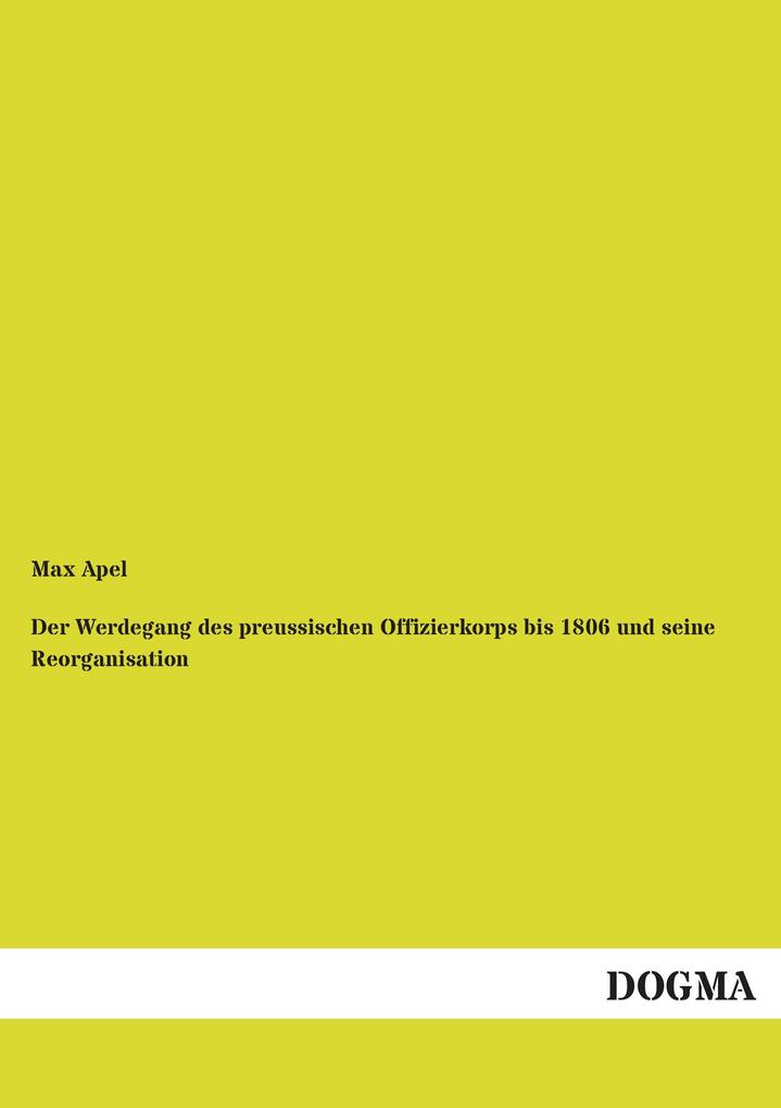 Der Werdegang des preussischen Offizierkorps bis 1806 und seine Reorganisation