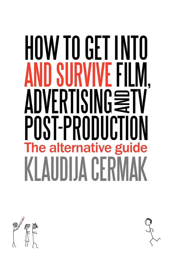 How to Get Into and Survive Film Advertising and TV Post-Production - The Alternative Guide