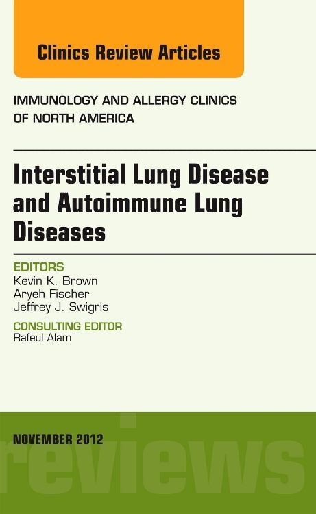 Interstitial Lung Diseases and Autoimmune Lung Diseases An Issue of Immunology and Allergy Clinics