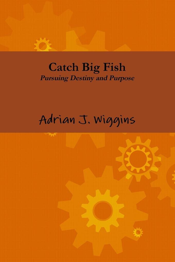 Catch Big Fish Pursuing Destiny and Purpose