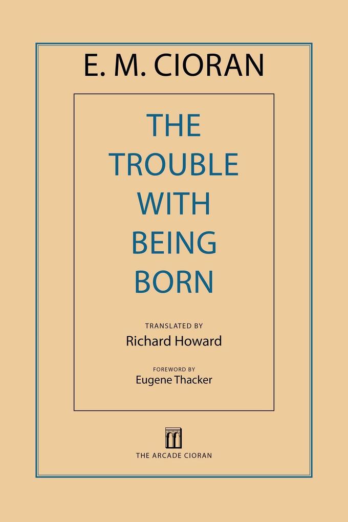 Arcade Publishing The Trouble With Being Born