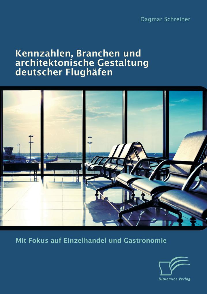 Kennzahlen Branchen und architektonische Gestaltung deutscher Flughäfen: Mit Fokus auf Einzelhandel und Gastronomie