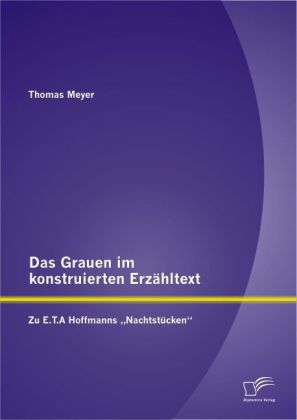 Das Grauen im konstruierten Erzähltext: Zu E.T.A Hoffmanns ‘Nachtstücken‘
