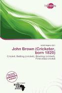 John Brown (Cricketer born 1820)