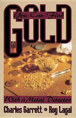 You Can Find Gold: With a Metal Detector: Prospective and Treasure Hunting