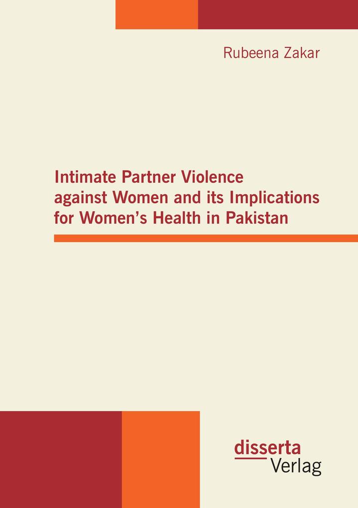 Intimate Partner Violence against Women and its Implications for Women's Health in Pakistan