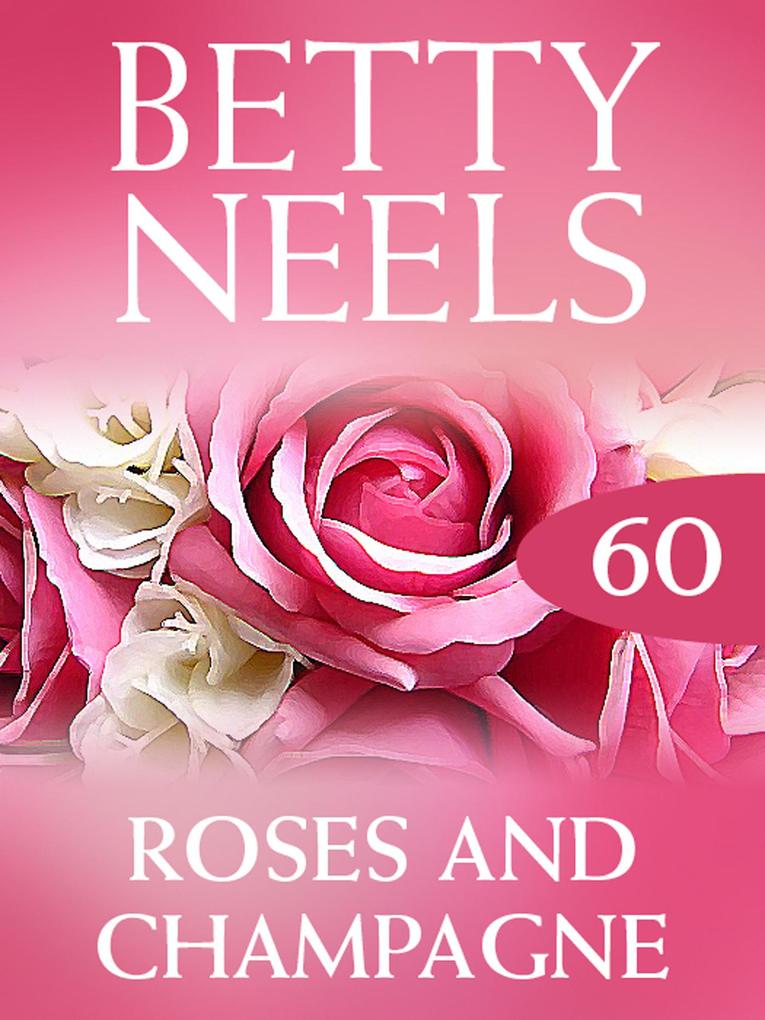 Roses and Champagne (Betty Neels Collection Book 60)