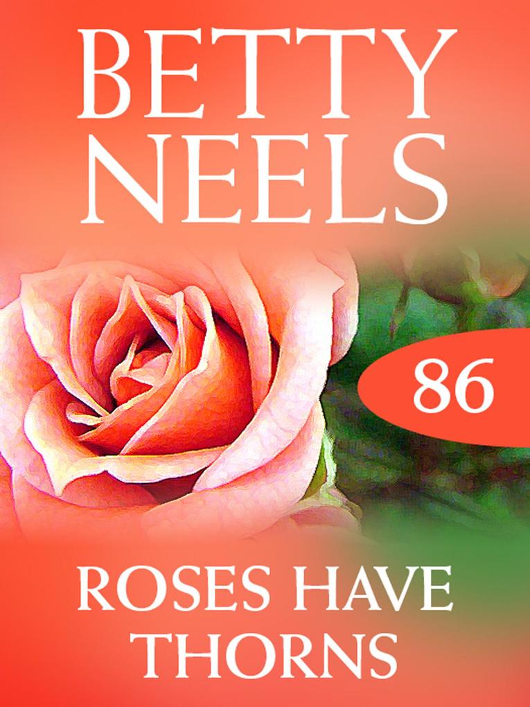 Roses Have Thorns (Betty Neels Collection Book 86)