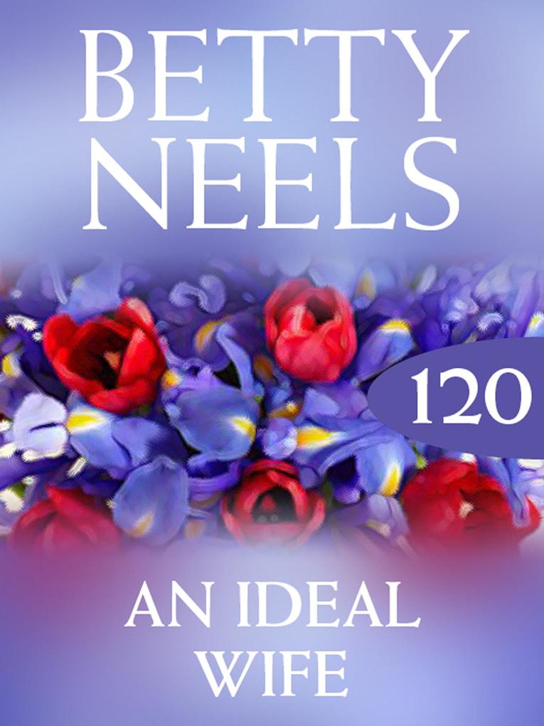 An Ideal Wife (Betty Neels Collection Book 120)